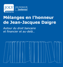 Mélanges Jean-Jacques DAIGRE, Mélanges de Droit bancaire et financier offerts au professeur et praticien. Mélanges Jean-Jacques DAIGRE, Mélanges de Droit bancaire et financier offerts au professeur et praticien.