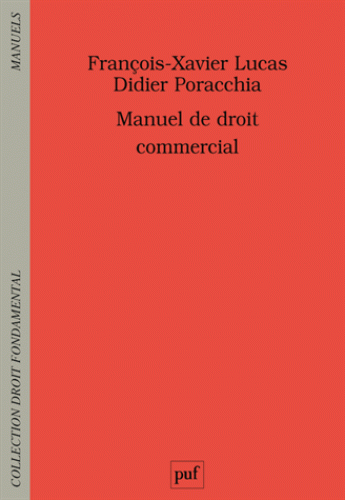 Manuel de droit commercial, PUF, 2018, par F.-X. Lucas et D. Porracchia Manuel de droit commercial, PUF, 2018, par F.-X. Lucas et D. Porracchia