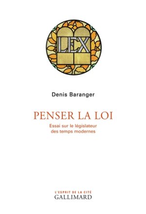 Penser la loi. Rien de moins. Colloque avec Denis BARANGER (Université Paris II, 22 juin 2018).