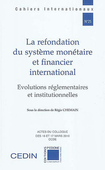 La refondation du système monétaire et financier international, éd. PEDONE, Actes du colloque de mars 2010 (OCDE), dir. R. CHEMAIN.