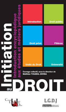 Initiation au droit - Introduction encyclopédique aux études et métiers juridiques, ouvrage collectif sous le direction de Mathieu Touzeil-Divina (L.G.D.J) Initiation au droit - Introduction encyclopédique aux études et métiers juridiques, ouvrage collectif sous le direction de Mathieu Touzeil-Divina (L.G.D.J)