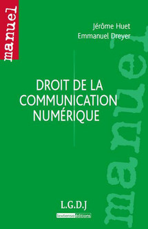 Droit de la communication numérique, par Jérôme Huet et  Emmanuel Dreyer. J'adore !