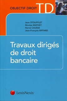 Travaux dirigés de droit bancaire, éd. LexisNexis, 2011. Travaux dirigés de droit bancaire, éd. LexisNexis, 2011.