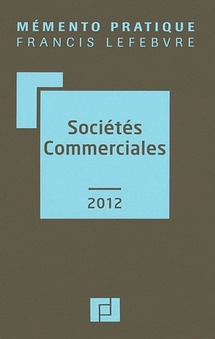 La rédaction des éditions F. LEFEBVRE, Anne Charvériat, Alain Couret , Bruno Zabala et B. Mercadal publient "Sociétés commerciales 2012" (43e éd.)