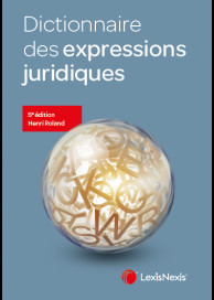 Merveilleux "Dictionnaire des expressions juridiques" (LexisNexis) du Prof. Henri ROLAND