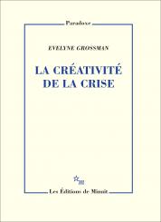 "La créativité de la crise", par Evelyne Grossman, aux éditions de Minuit, 2020, année de toutes les crises ! "La créativité de la crise", par Evelyne Grossman, aux éditions de Minuit, 2020, année de toutes les crises !