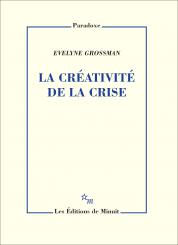 "La créativité de la crise", par Evelyne Grossman, aux éditions de Minuit, 2020, année de toutes les crises !