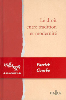 Le droit entre tradition et modernité, Mélanges à la mémoire de Patrick Courbe Le droit entre tradition et modernité, Mélanges à la mémoire de Patrick Courbe
