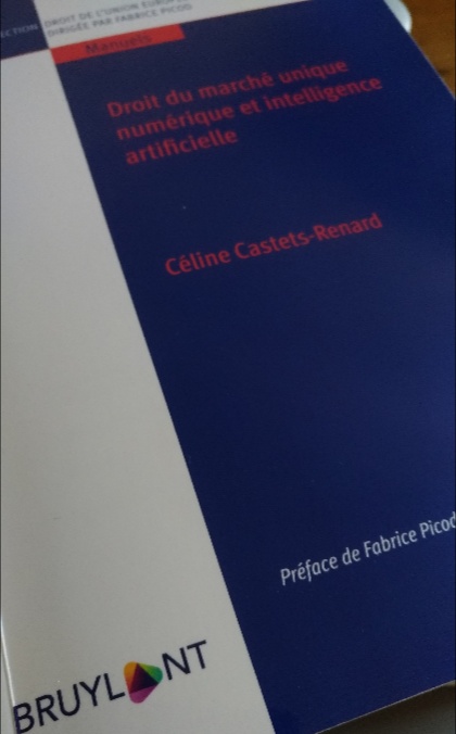 Droit du marché unique numérique et intelligence artificielle, par Céline Castets-Renard (Bruylant). Droit du marché unique numérique et intelligence artificielle, par Céline Castets-Renard (Bruylant).