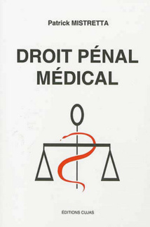Patrick MISTRETTA publie "Droit pénal médical" (éd. CUJAS) : quelques questions à l'auteur. Patrick MISTRETTA publie "Droit pénal médical" (éd. CUJAS) : quelques questions à l'auteur.