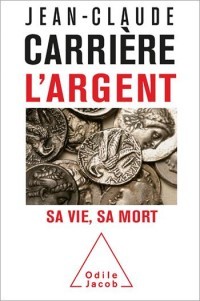 Attention aux opinions infondées de J.-C. Carrière dans "L'argent, sa vie sa mort" (éd. O. Jacob)