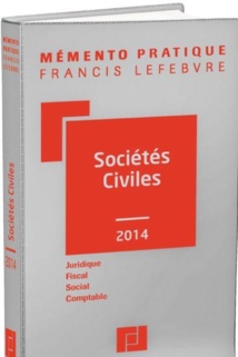 Tout le droit des Sociétés civiles : Mémento Pratique Sociétés Civiles 2014 FRANCIS LEFEBVRE Tout le droit des Sociétés civiles : Mémento Pratique Sociétés Civiles 2014 FRANCIS LEFEBVRE