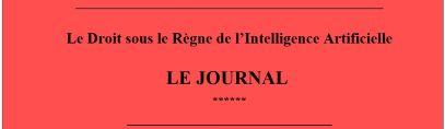 Journal ! Le Droit sous le Règne de l'Intelligence Artificielle. Journal ! Le Droit sous le Règne de l'Intelligence Artificielle.