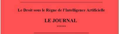 Journal ! Le Droit sous le Règne de l'Intelligence Artificielle.