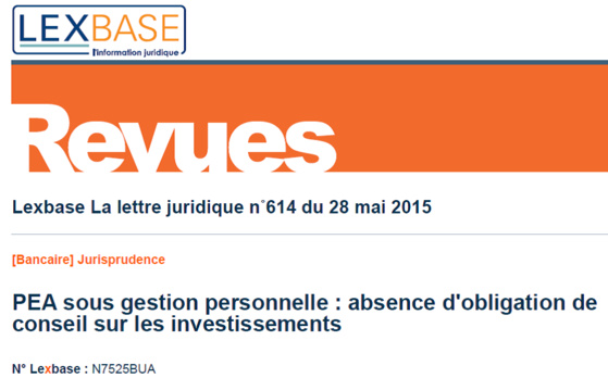 Le banquier n'a pas d'obligation de conseil quant aux investissements d'un PEA (Cass. com., 8 avril 2015) Le banquier n'a pas d'obligation de conseil quant aux investissements d'un PEA (Cass. com., 8 avril 2015)