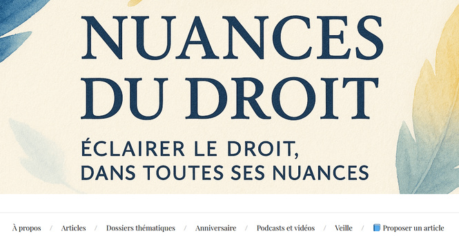 "Nuances du droit, Eclairer le droit dans toutes ses nuances" : un blog avec comité éditorial ! "Nuances du droit, Eclairer le droit dans toutes ses nuances" : un blog avec comité éditorial !