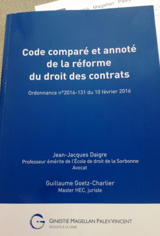 Code comparé et annoté de la réforme du droit des contrats, 2016, par J.-J. DAIGRE et G. GOETZ-CHARLIER (Cabinet GINESTIE & co. et LEGITEAM) Code comparé et annoté de la réforme du droit des contrats, 2016, par J.-J. DAIGRE et G. GOETZ-CHARLIER (Cabinet GINESTIE & co. et LEGITEAM)