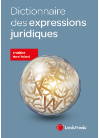 Merveilleux "Dictionnaire des expressions juridiques" (LexisNexis) du Prof. Henri ROLAND Merveilleux "Dictionnaire des expressions juridiques" (LexisNexis) du Prof. Henri ROLAND