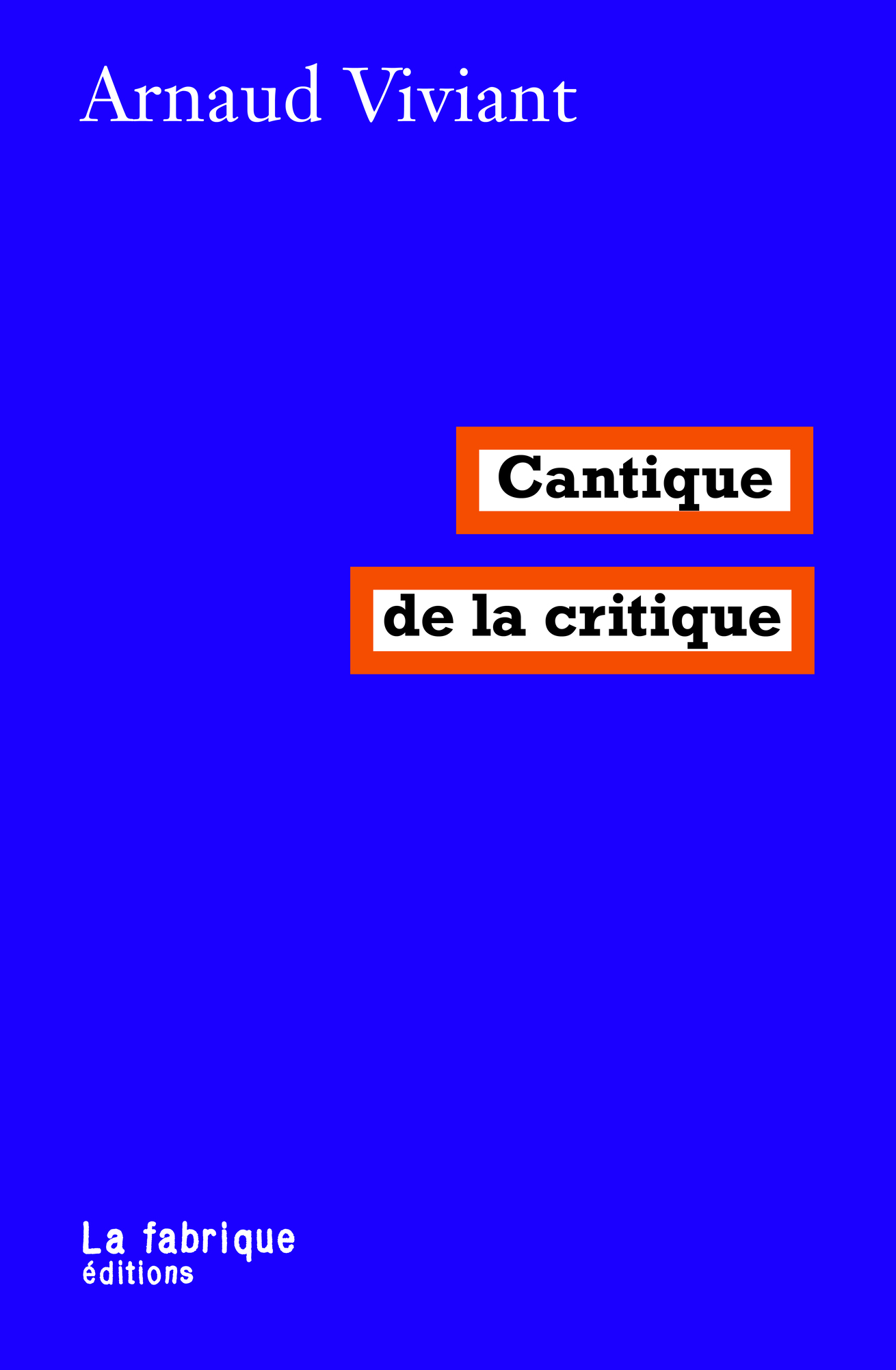 Le bel essai "cantique de la critique" d'Arnaud Viviant, La Fabrique éditions, 2021 (de la Critique littéraire à la Doctrine juridique ?).