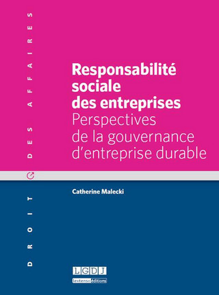 Responsabilité sociale des entreprises, Perspectives de la gouvernance d’entreprise durable, par Catherine Malecki, LGDJ, Lextenso Ed.