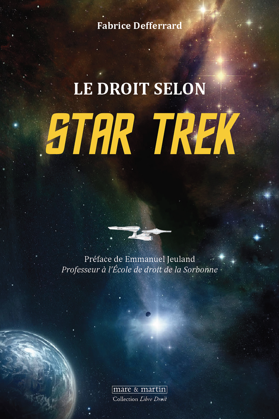 Le droit selon STAR TREK, par Fabrice DEFFERRARD, préf. Emmanuel JEULAND, éd. mare & martin.