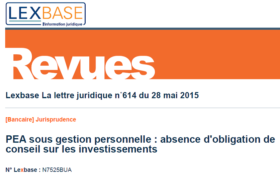 Le banquier n'a pas d'obligation de conseil quant aux investissements d'un PEA (Cass. com., 8 avril 2015) Le banquier n'a pas d'obligation de conseil quant aux investissements d'un PEA (Cass. com., 8 avril 2015)