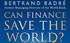 "La finance" est-elle trop grosse ?  Et du reste, Can Finance save the world ? Yes, if in a first time... 