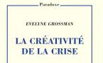 "La créativité de la crise", par Evelyne Grossman, aux éditions de Minuit, 2020, année de toutes les crises !