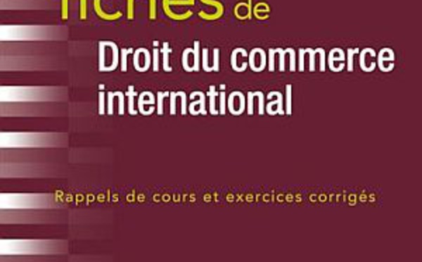 Droit du commerce international : Fiches ! Rappels de cours et exercices corrigés, par Pierre ALFREDO (éd. Ellipses)