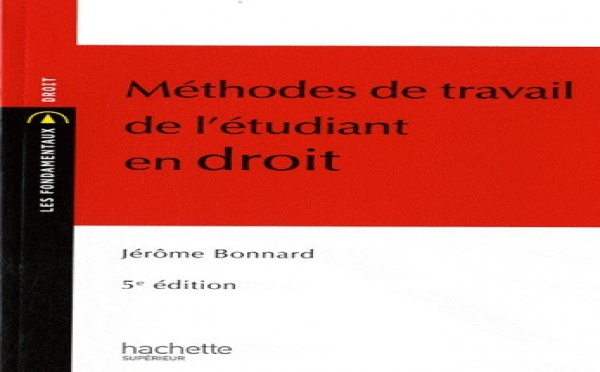 Méthode de travail de l'étudiant en droit... qui serait utile à quelques professionnels... (par le prof. Jérôme BONNARD, 5e éd., Hachette).