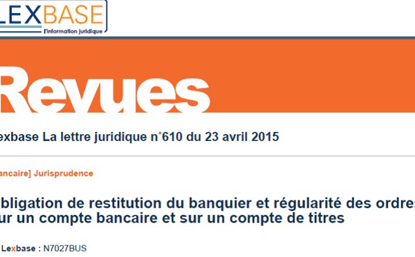 L'obligation de restitution du banquier (Cass. com. 10 mars 2015, éd. Lexbase, commentaire, extraits)