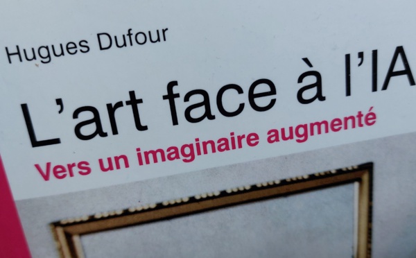 Un livre savant et rigoureux au profit de l'art ! L'art face à l'IA, Hugues DUFOUR, éd. FYP.