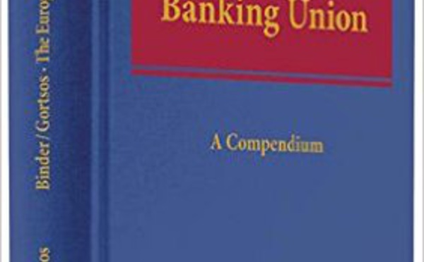 The European Banking Union, by Jens-Hinrich Binder &amp; Christos Gortsos